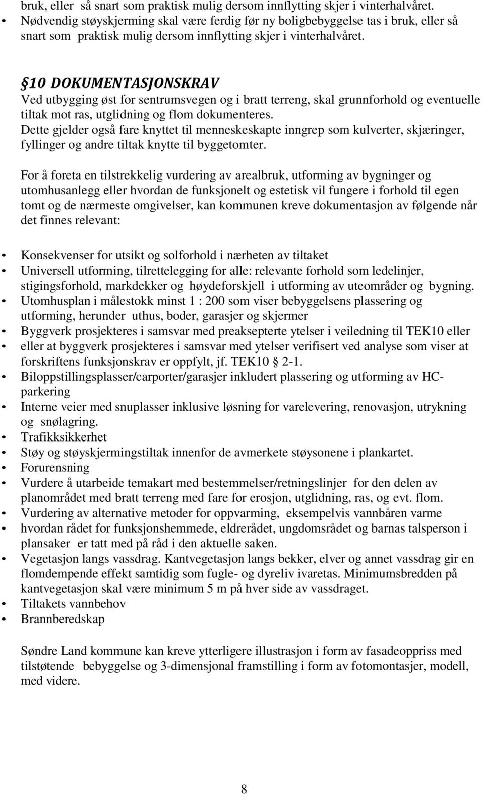 utglidning og flom dokumenteres. Dette gjelder også fare knyttet til menneskeskapte inngrep som kulverter, skjæringer, fyllinger og andre tiltak knytte til byggetomter.