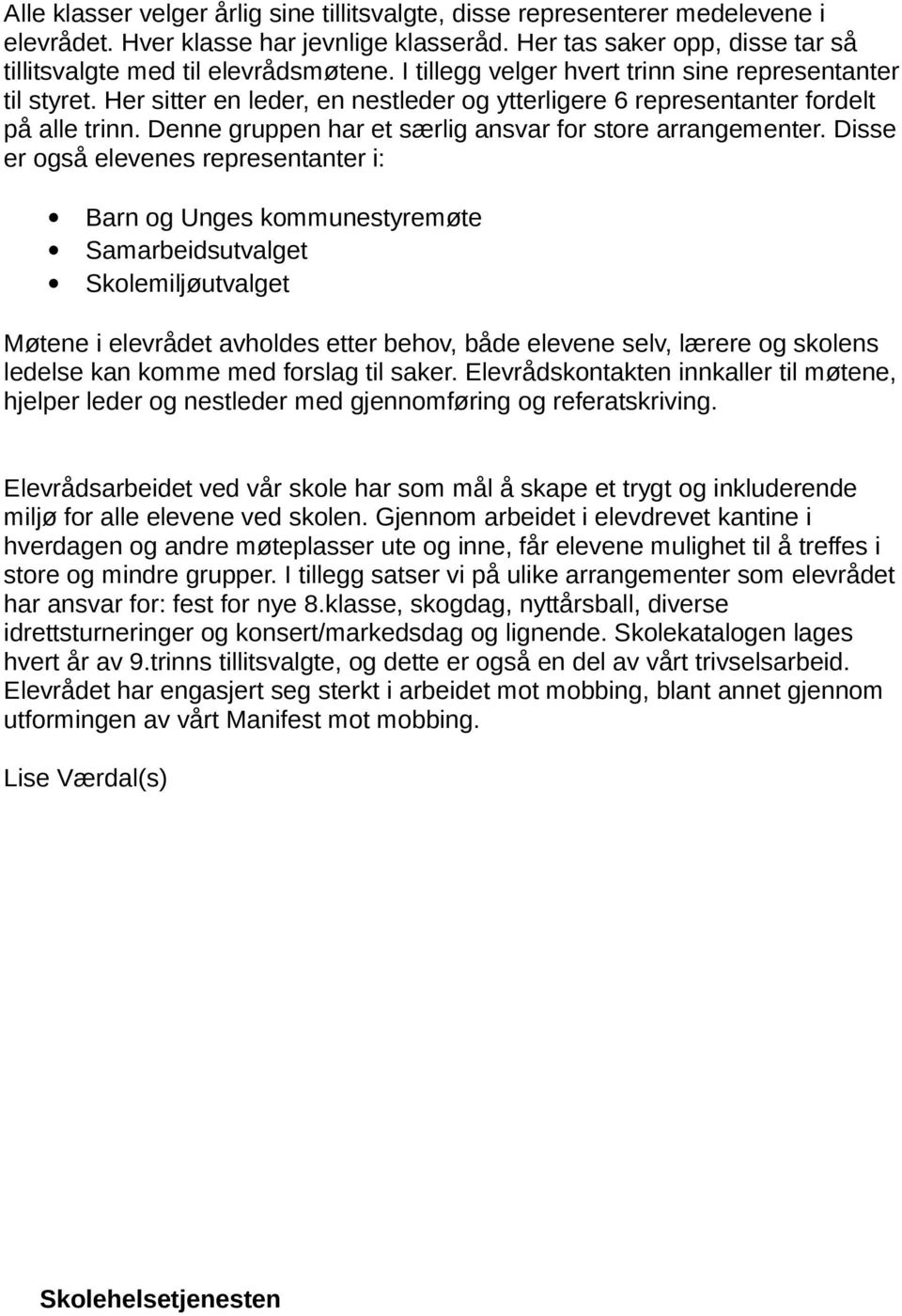 Denne gruppen har et særlig ansvar for store arrangementer.