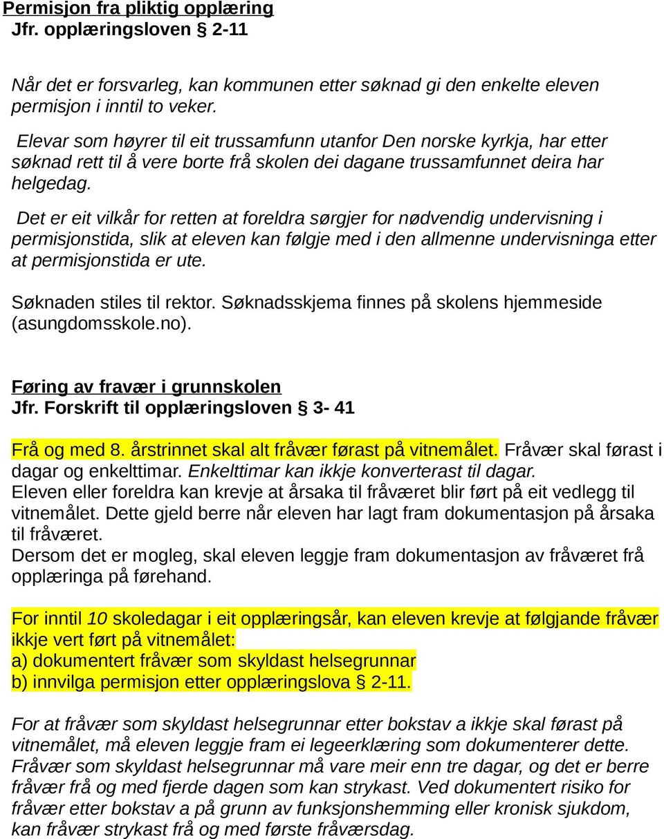 Det er eit vilkår for retten at foreldra sørgjer for nødvendig undervisning i permisjonstida, slik at eleven kan følgje med i den allmenne undervisninga etter at permisjonstida er ute.