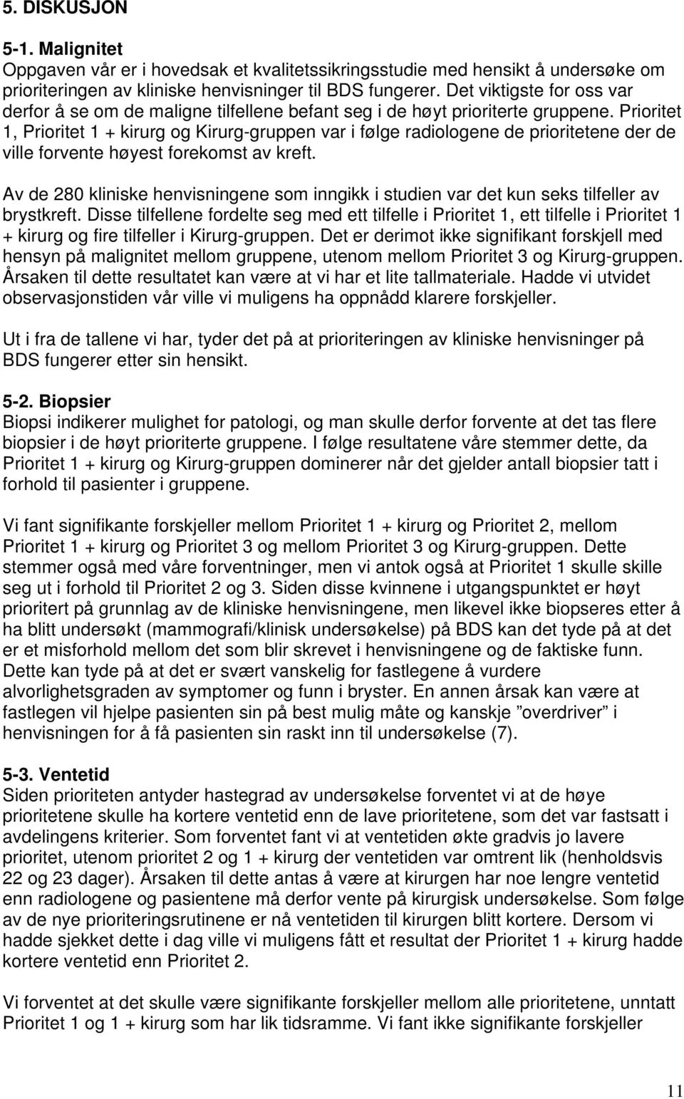 Prioritet 1, Prioritet 1 + kirurg og Kirurg-gruppen var i følge radiologene de prioritetene der de ville forvente høyest forekomst av kreft.