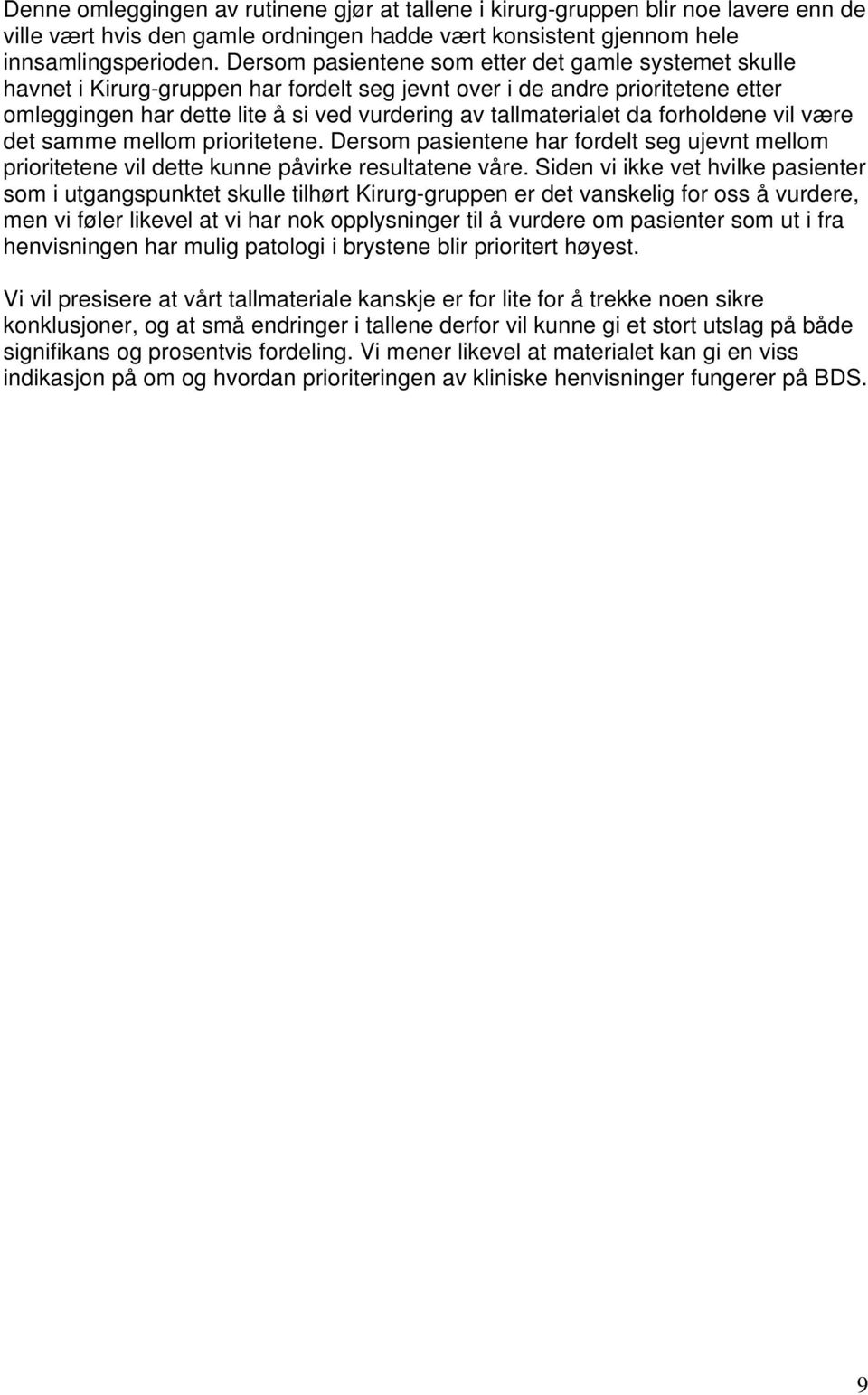 da forholdene vil være det samme mellom prioritetene. Dersom pasientene har fordelt seg ujevnt mellom prioritetene vil dette kunne påvirke resultatene våre.