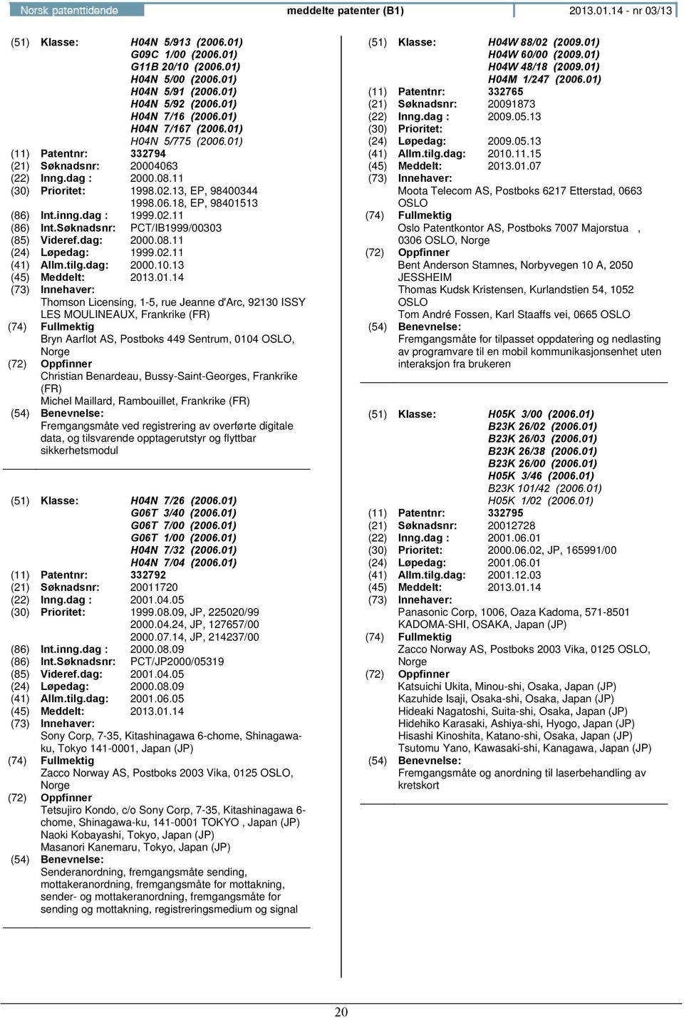 dag : 1999.02.11 (86) Int.Søknadsnr: PCT/IB1999/00303 (85) Videref.dag: 2000.08.11 (24) Løpedag: 1999.02.11 (41) Allm.tilg.dag: 2000.10.