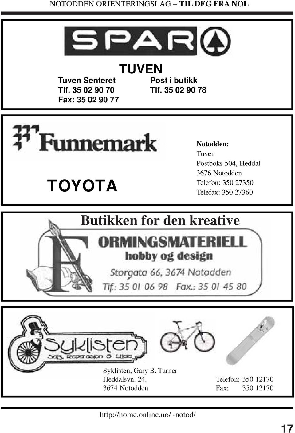 3676 Notodden Telefon: 350 27350 Telefax: 350 27360 Butikken for den