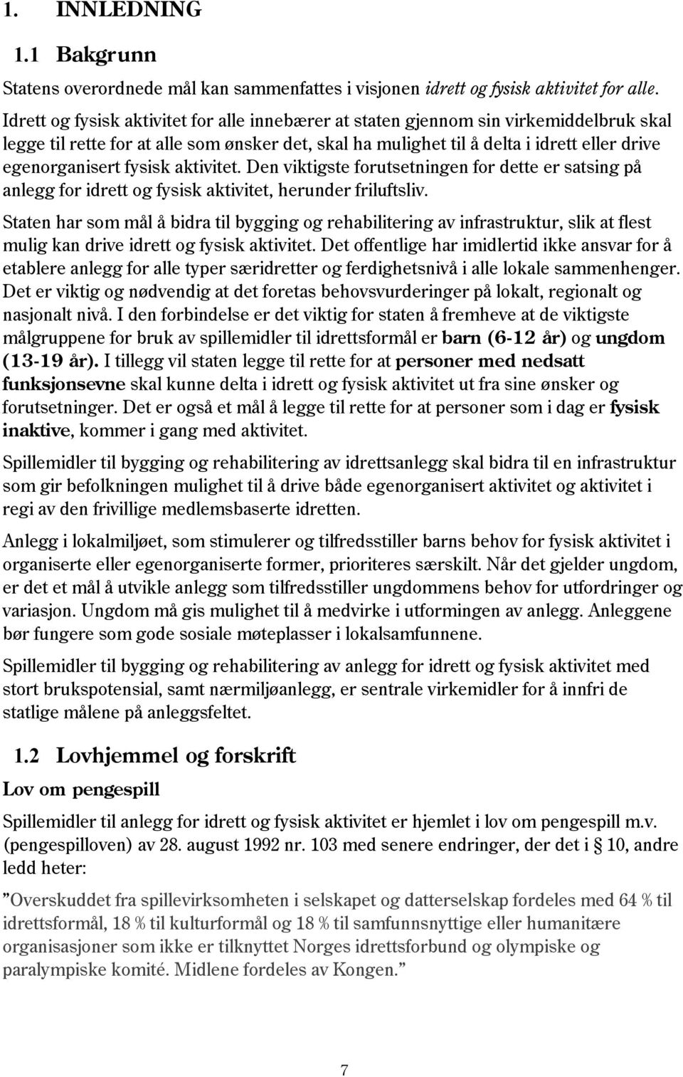 fysisk aktivitet. Den viktigste forutsetningen for dette er satsing på anlegg for idrett og fysisk aktivitet, herunder friluftsliv.