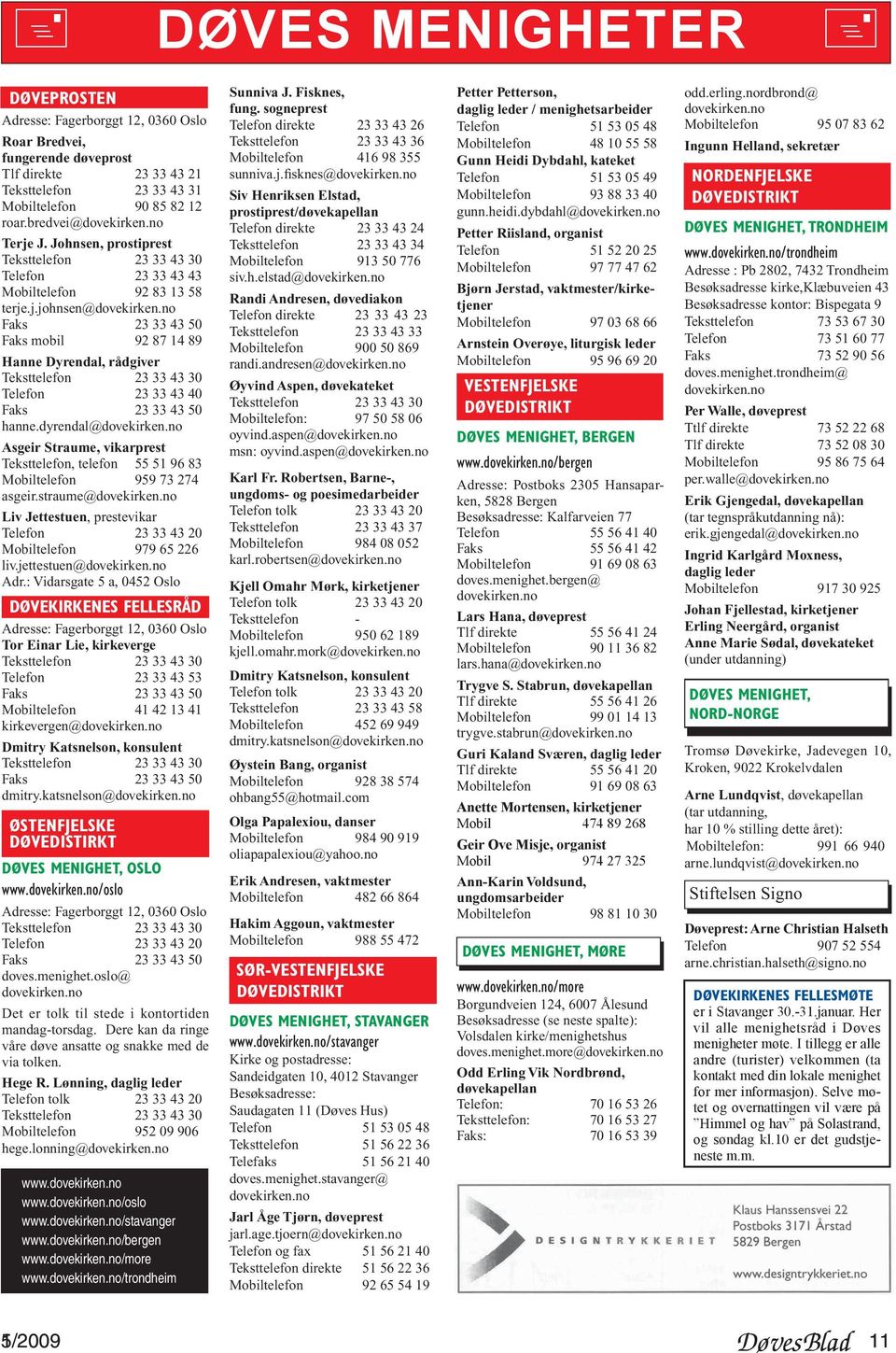 no Faks 23 33 43 50 Faks mobil 92 87 14 89 Hanne Dyrendal, rådgiver Teksttelefon 23 33 43 30 Telefon 23 33 43 40 Faks 23 33 43 50 hanne.dyrendal@dovekirken.
