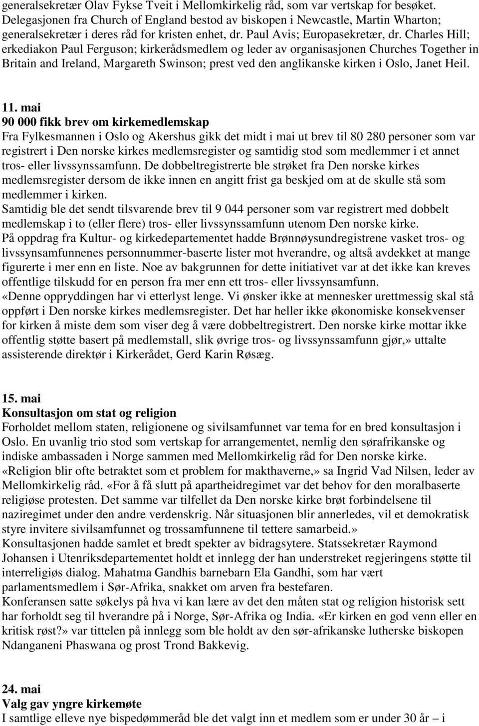 Charles Hill; erkediakon Paul Ferguson; kirkerådsmedlem og leder av organisasjonen Churches Together in Britain and Ireland, Margareth Swinson; prest ved den anglikanske kirken i Oslo, Janet Heil. 11.