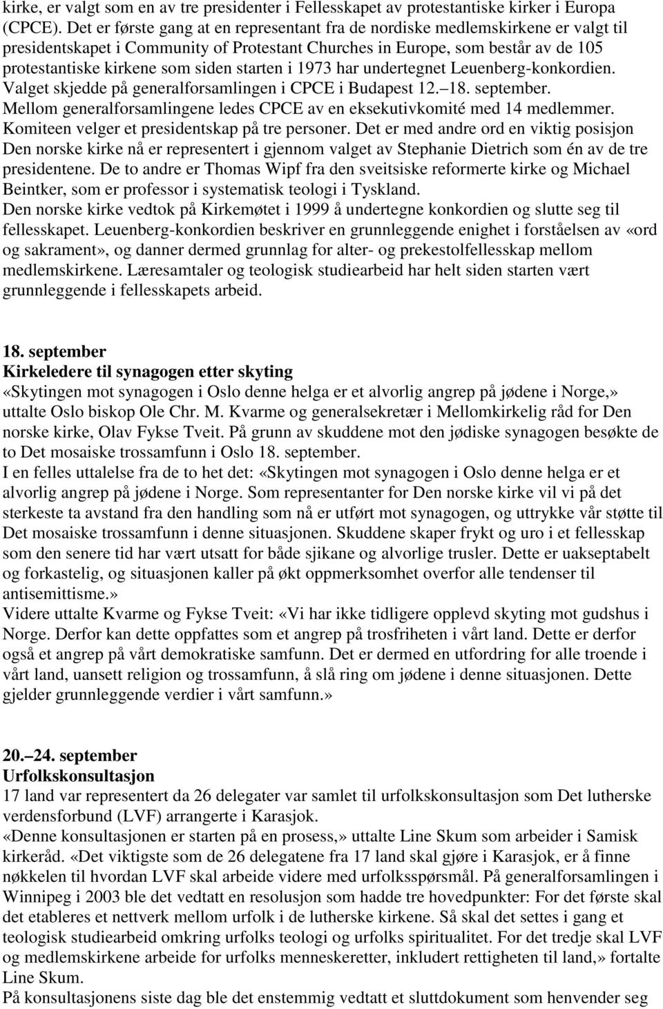 starten i 1973 har undertegnet Leuenberg-konkordien. Valget skjedde på generalforsamlingen i CPCE i Budapest 12. 18. september.