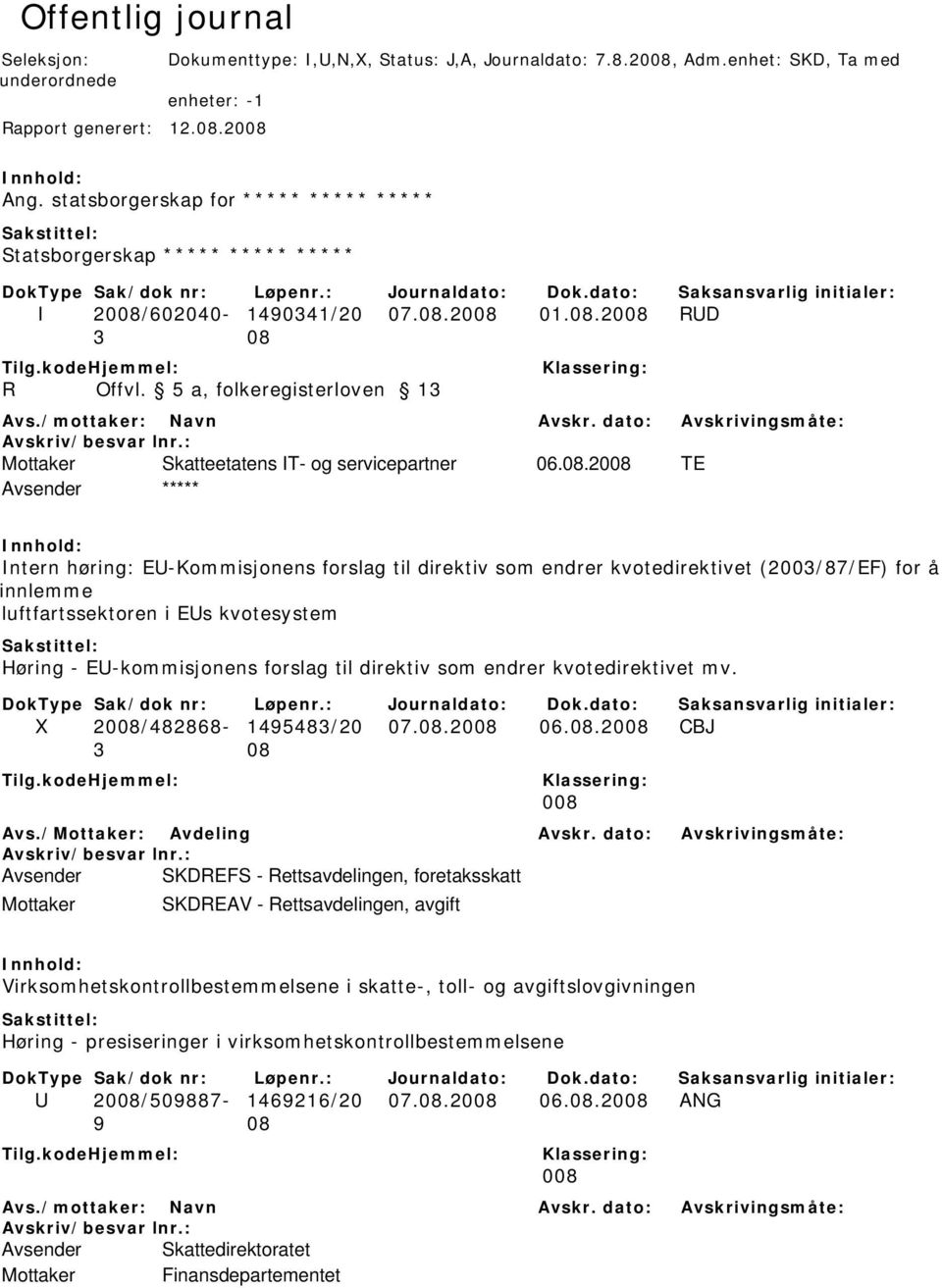 5 a, folkeregisterloven 13 Mottaker Skatteetatens IT- og servicepartner 06.08.