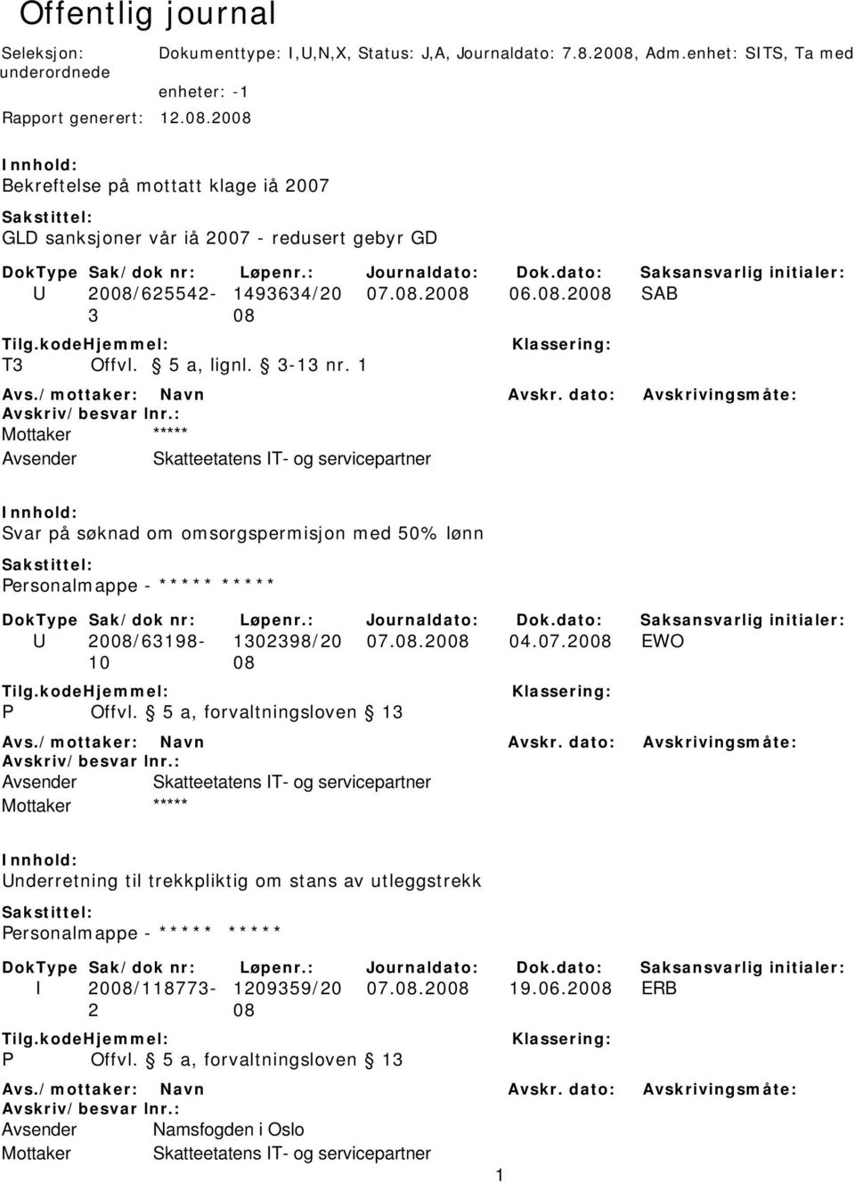 5 a, lignl. 3-13 nr. 1 Mottaker ***** Avsender Skatteetatens IT- og servicepartner Svar på søknad om omsorgspermisjon med 50% lønn Personalmappe - ***** ***** U 2008/63198-1302398/20 07.