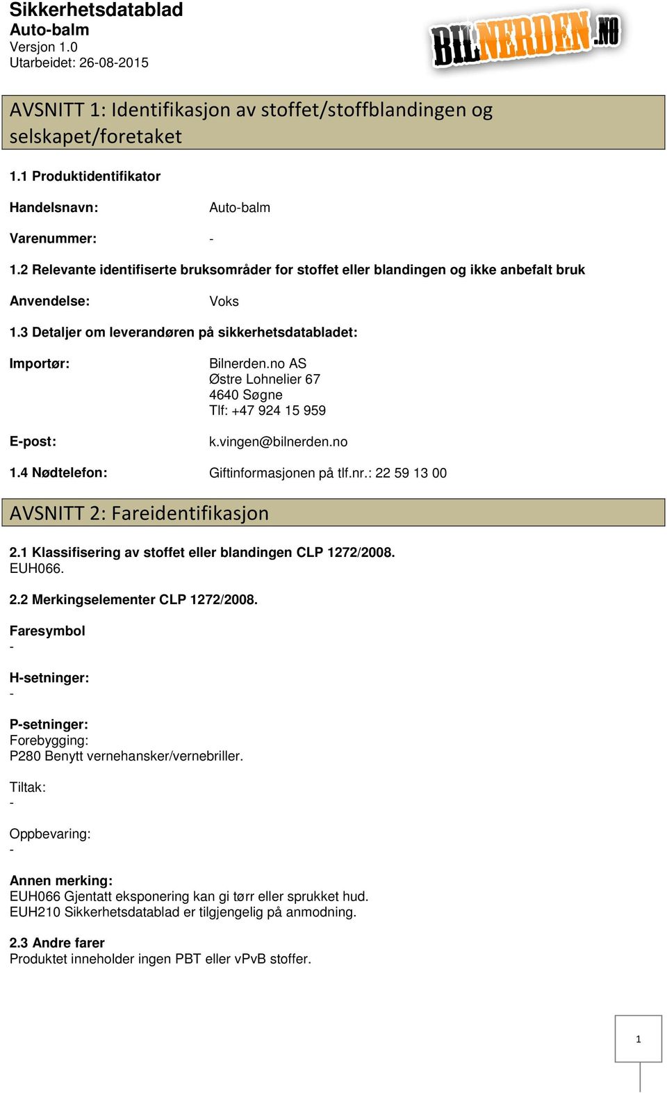 no AS Østre Lohnelier 67 4640 Søgne Tlf: +47 924 15 959 k.vingen@bilnerden.no 1.4 Nødtelefon: Giftinformasjonen på tlf.nr.: 22 59 13 00 AVSNITT 2: Fareidentifikasjon 2.