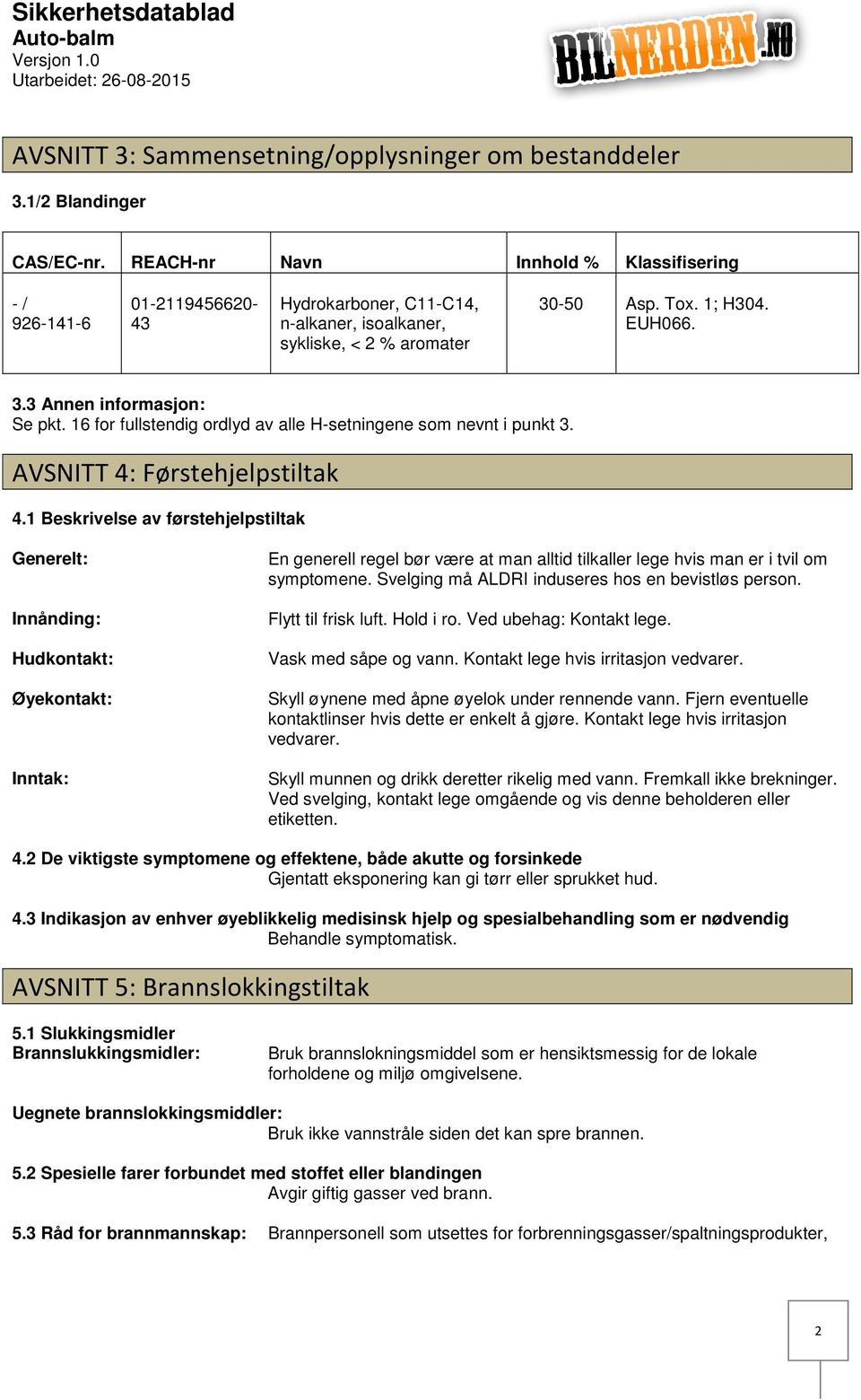 16 for fullstendig ordlyd av alle Hsetningene som nevnt i punkt 3. AVSNITT 4: Førstehjelpstiltak 4.