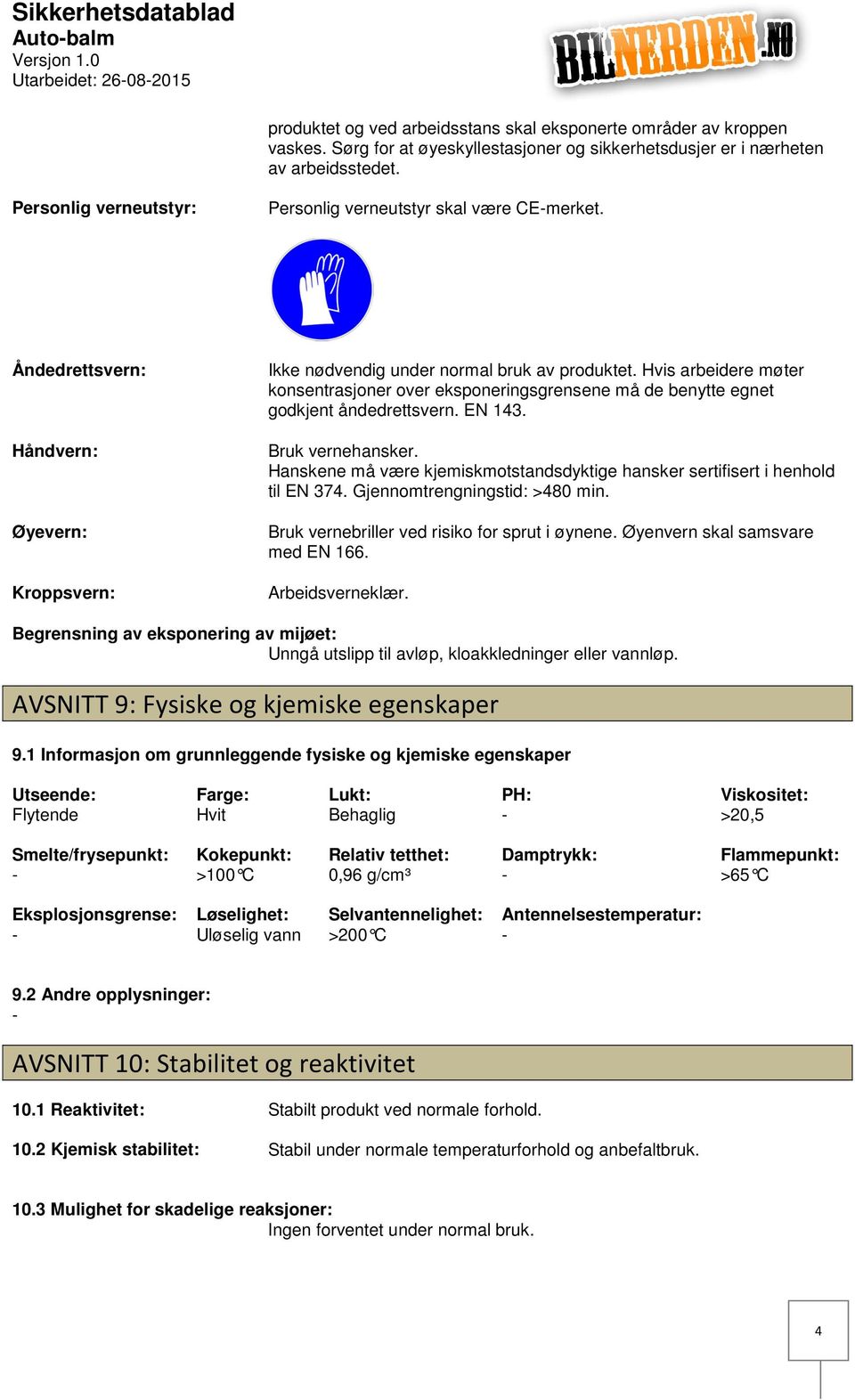 Hvis arbeidere møter konsentrasjoner over eksponeringsgrensene må de benytte egnet godkjent åndedrettsvern. EN 143. Bruk vernehansker.