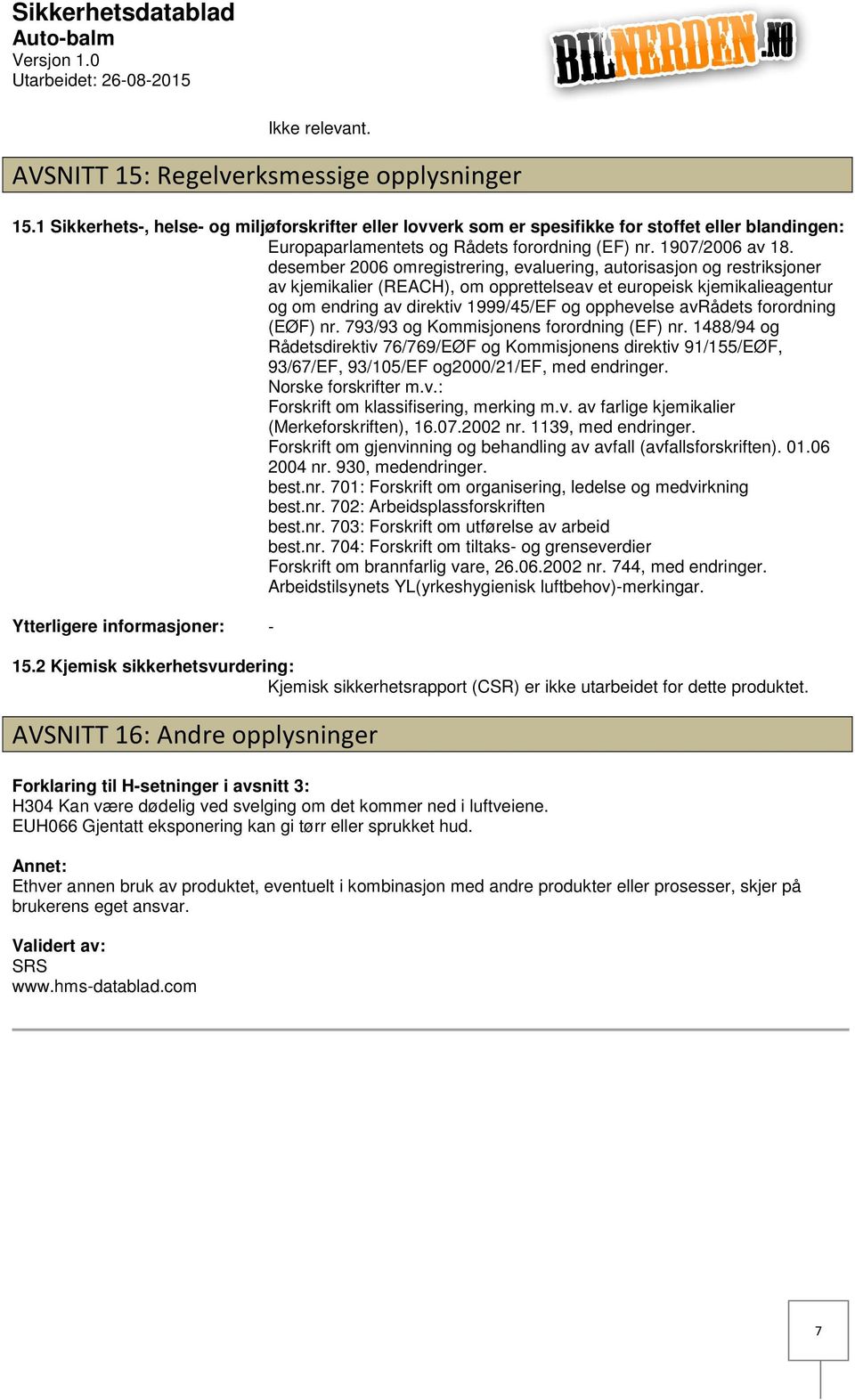 desember 2006 omregistrering, evaluering, autorisasjon og restriksjoner av kjemikalier (REACH), om opprettelseav et europeisk kjemikalieagentur og om endring av direktiv 1999/45/EF og opphevelse