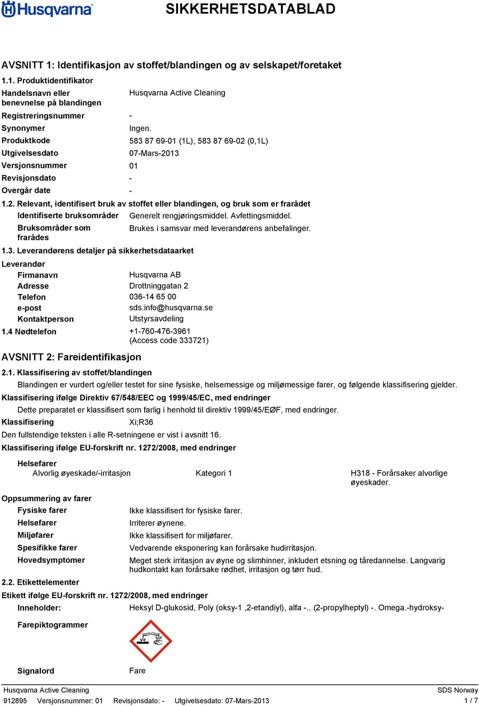 1. Produktidentifikator Handelsnavn eller benevnelse på blandingen Registreringsnummer Synonymer Produktkode Utgivelsesdato Versjonsnummer 01 Revisjonsdato Overgår date Ingen.