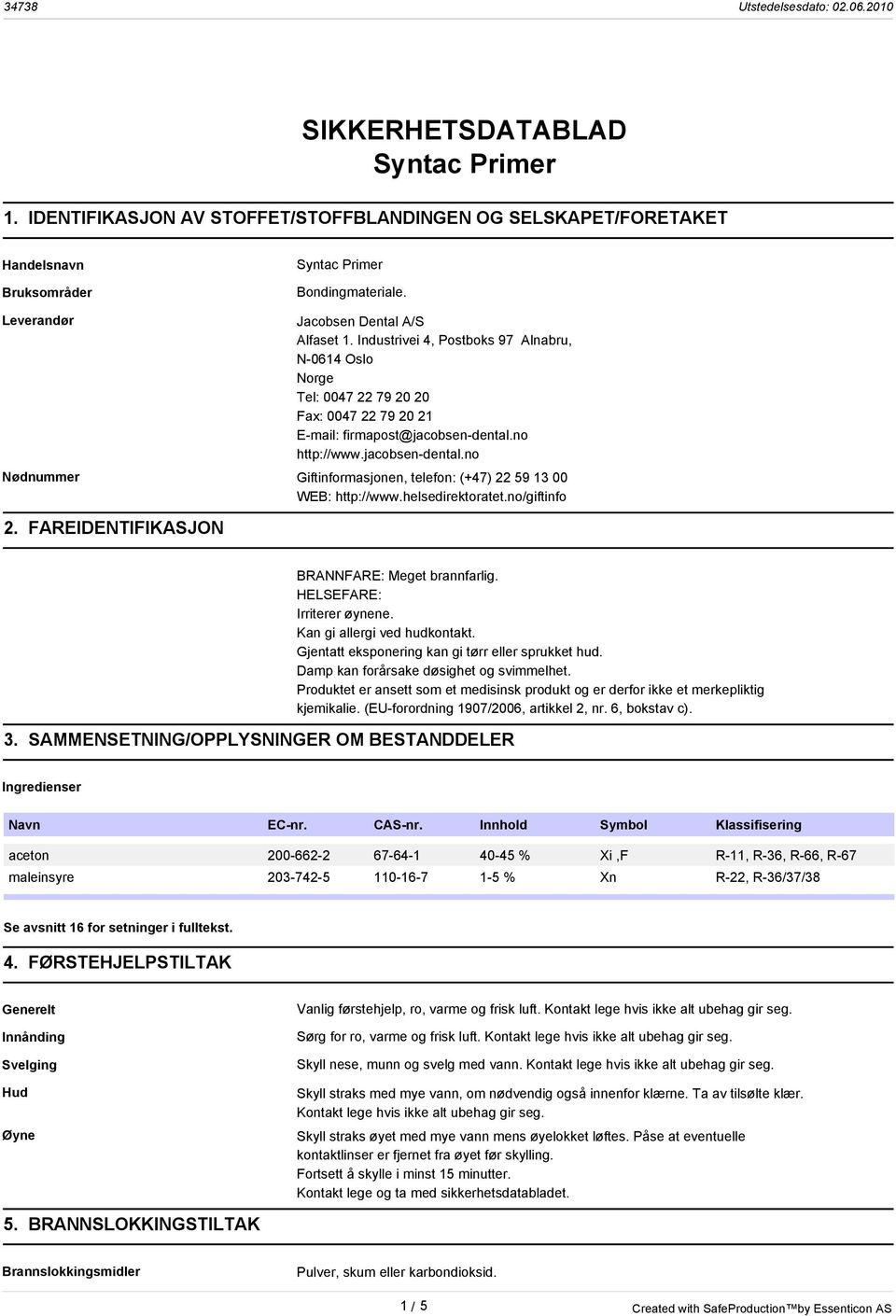 no http://www.jacobsen-dental.no Nødnummer Giftinformasjonen, telefon: (+47) 22 59 13 00 WEB: http://www.helsedirektoratet.no/giftinfo 2. FAREIDENTIFIKASJON 3.