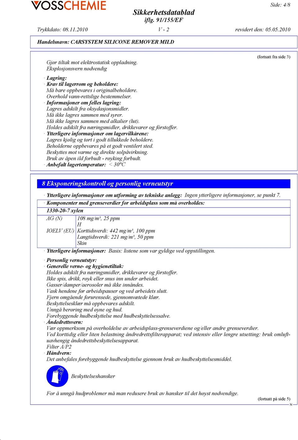 Informasjoner om felles lagring: Lagres adskilt fra oksydasjonsmidler. Må ikke lagres sammen med syrer. Må ikke lagres sammen med alkalier (lut).