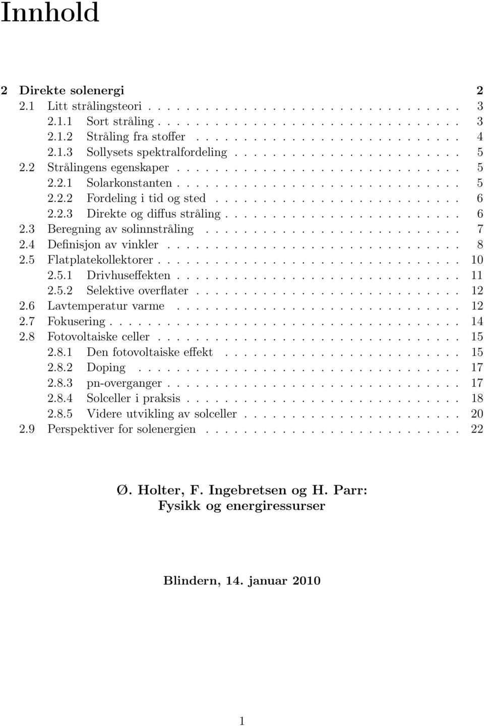 ......................... 6 2.2.3 Direkte og diffus stråling......................... 6 2.3 Beregning av solinnstråling........................... 7 2.4 Definisjon av vinkler............................... 8 2.