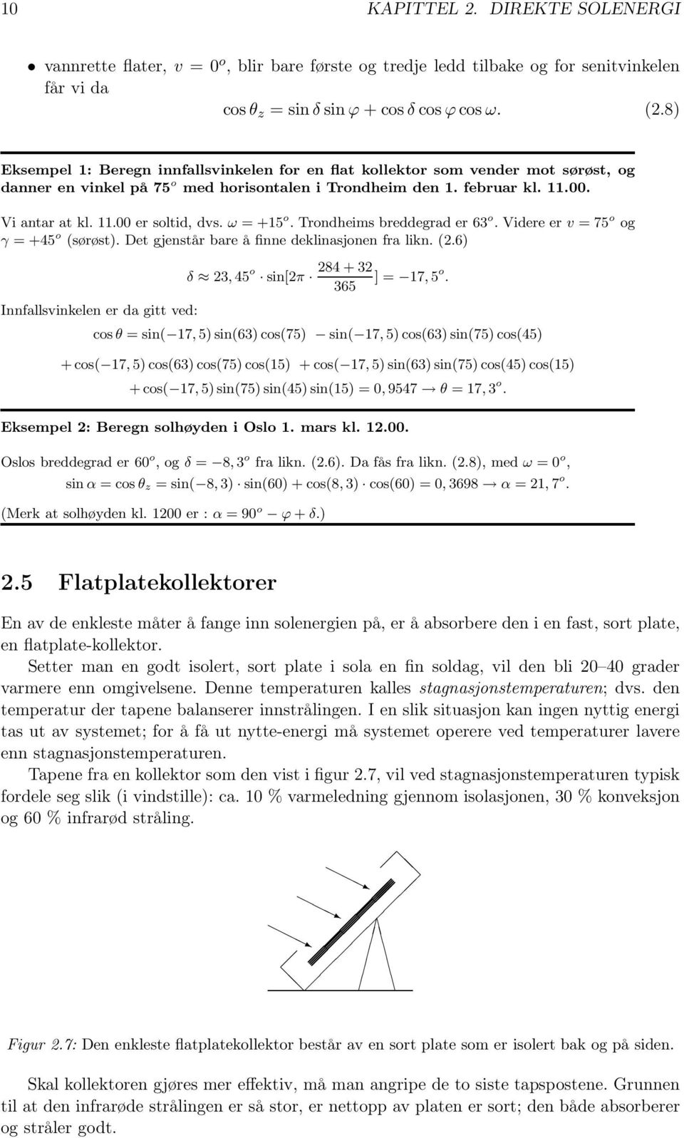 ω = +15 o. Trondheims breddegrad er 63 o. Videre er v = 75 o og γ = +45 o (sørøst). Det gjenstår bare å finne deklinasjonen fra likn. (2.