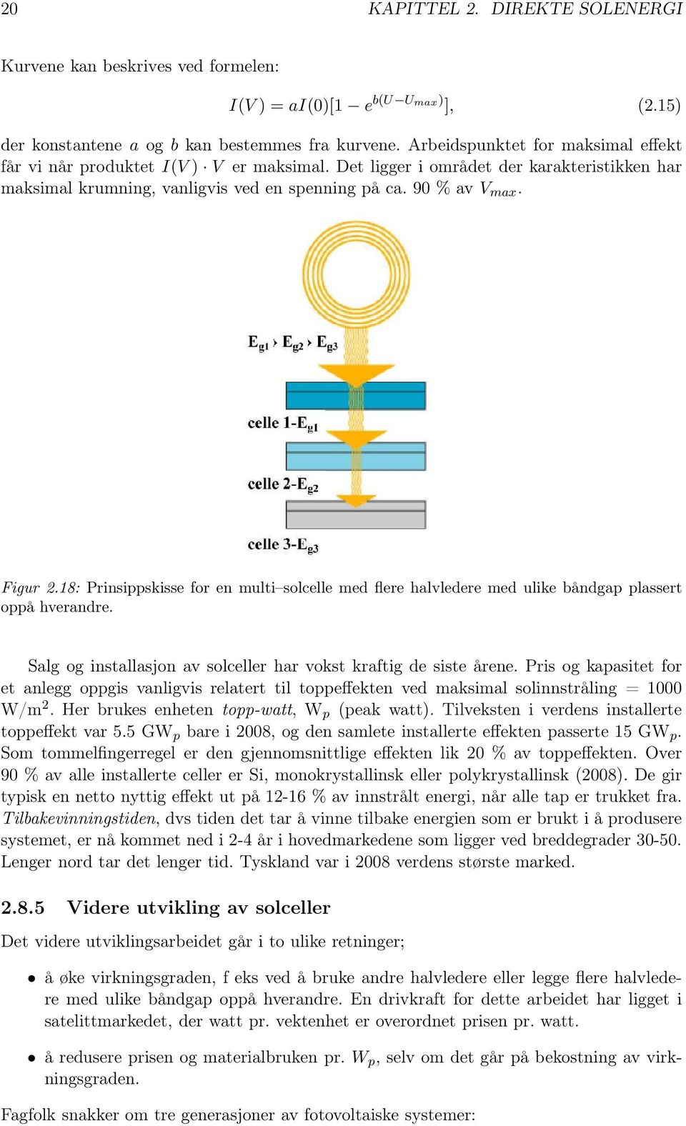 18: Prinsippskisse for en multi solcelle med flere halvledere med ulike båndgap plassert oppå hverandre. Salg og installasjon av solceller har vokst kraftig de siste årene.