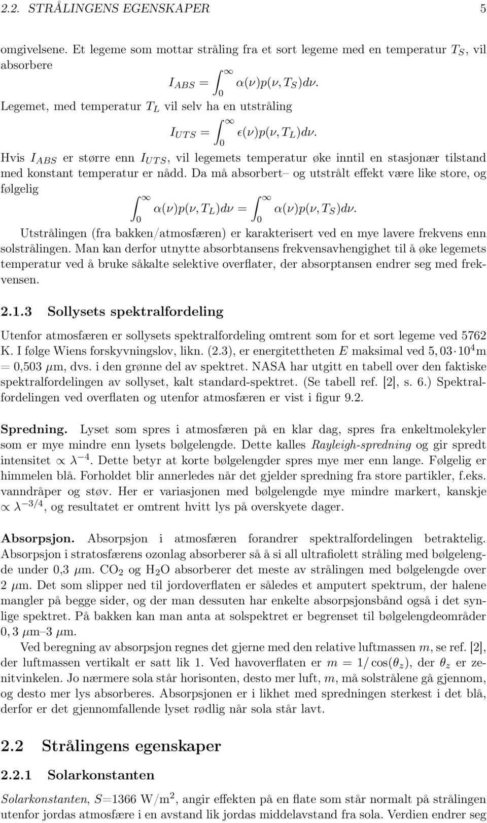 Hvis I ABS er større enn I UTS, vil legemets temperatur øke inntil en stasjonær tilstand med konstant temperatur er nådd.