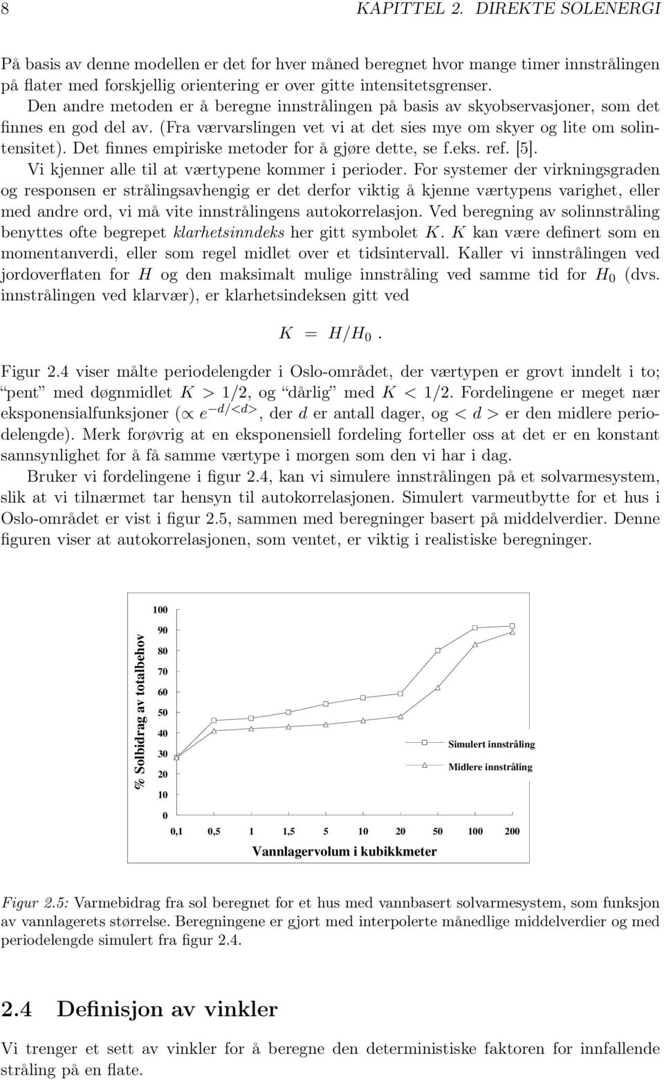 Det finnes empiriske metoder for å gjøre dette, se f.eks. ref. [5]. Vi kjenner alle til at værtypene kommer i perioder.