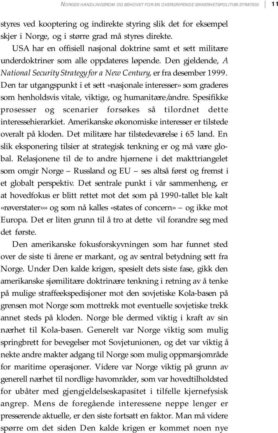 Den tar utgangspunkt i et sett «nasjonale interesser» som graderes som henholdsvis vitale, viktige, og humanitære/andre.