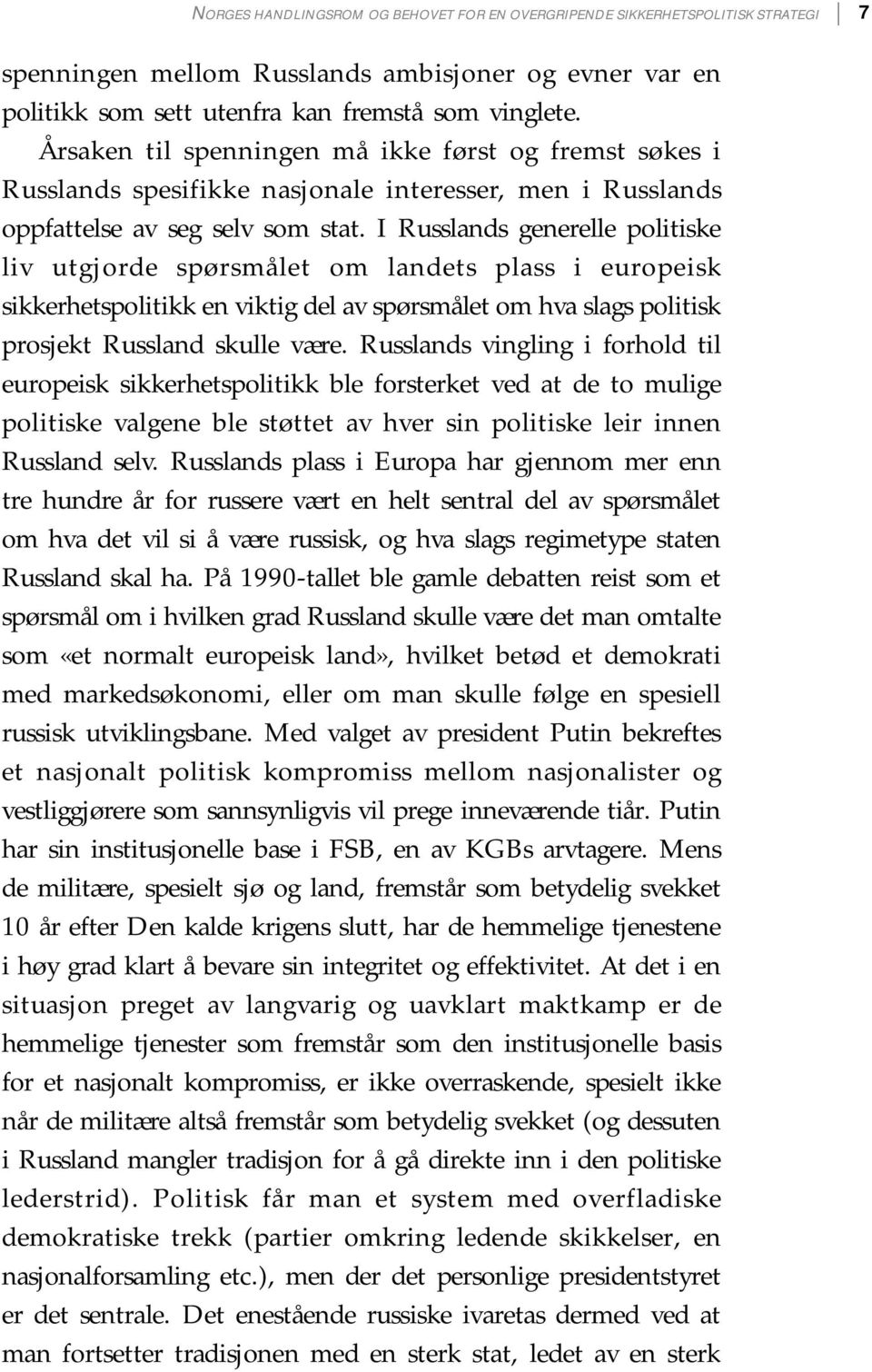 I Russlands generelle politiske liv utgjorde spørsmålet om landets plass i europeisk sikkerhetspolitikk en viktig del av spørsmålet om hva slags politisk prosjekt Russland skulle være.