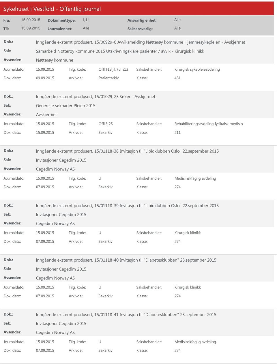 09.2015 Arkivdel: Pasientarkiv 431 Inngående eksternt produsert, 15/01029-23 Søker - Generelle søknader Pleien 2015 Rehabiliteringsavdeling fysikalsk medisin Inngående eksternt produsert, 15/01118-38