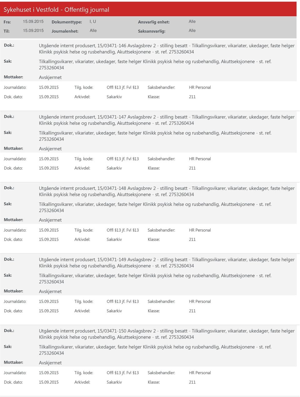 stilling besatt - Tilkallingsvikarer, vikariater, ukedager, faste helger tgående internt produsert, 15/03471-149 Avslagsbrev 2 - stilling besatt -