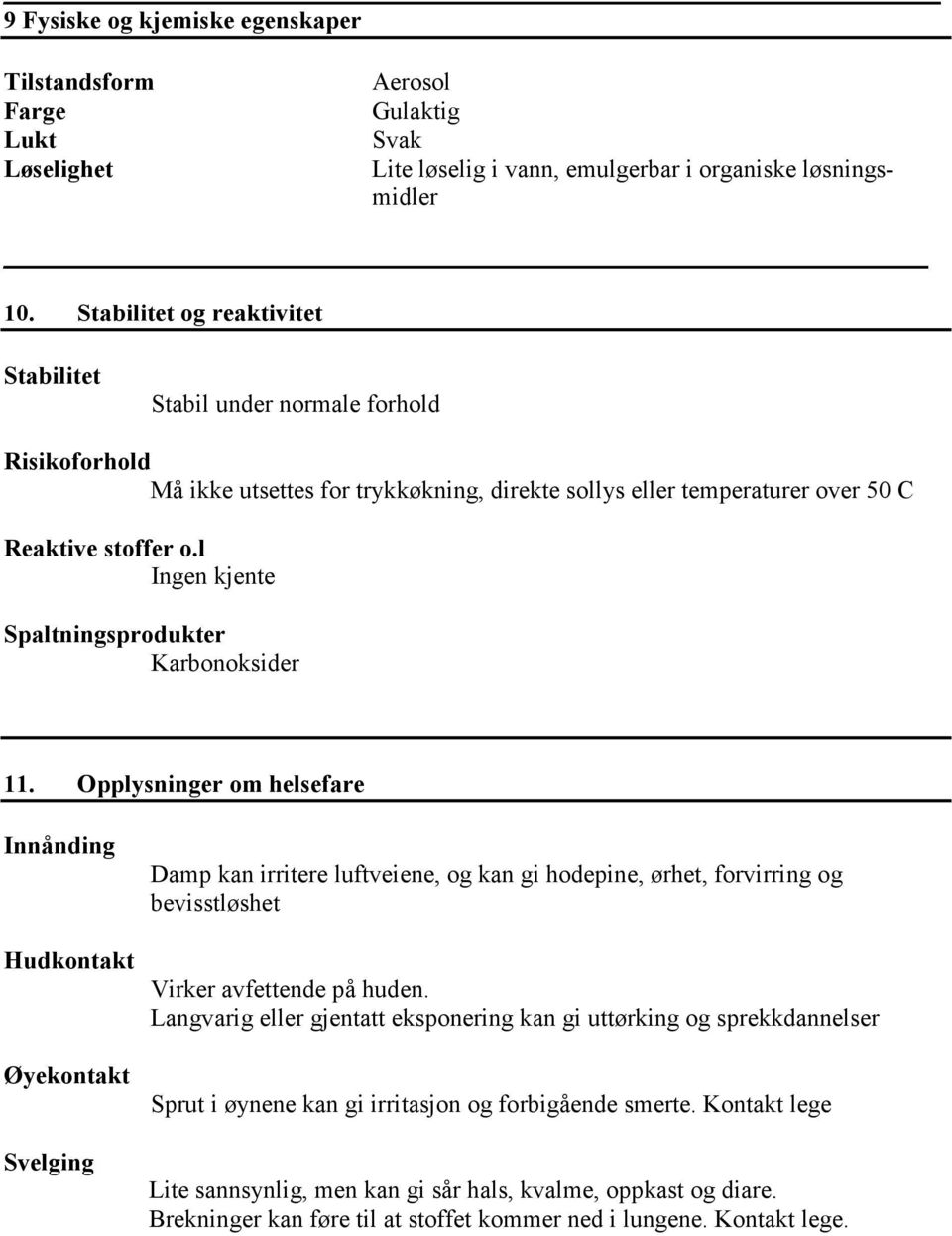 l Ingen kjente Spaltningsprodukter Karbonoksider 11.