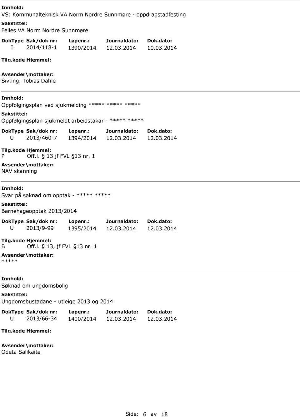 Tobias Dahle Oppfølgingsplan ved sjukmelding Oppfølgingsplan sjukmeldt arbeidstakar - P 2013/460-7 1394/2014 Off.l. 13 jf FVL 13 nr.