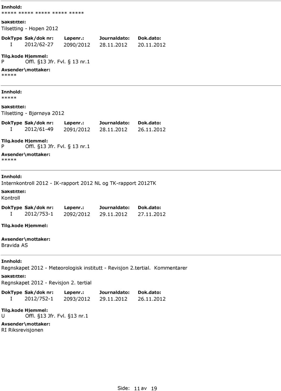 tertial. Kommentarer Regnskapet 2012 - Revisjon 2. tertial 2012/752-1 2093/2012 Offl. 13 Jfr. Fvl. 13 nr.