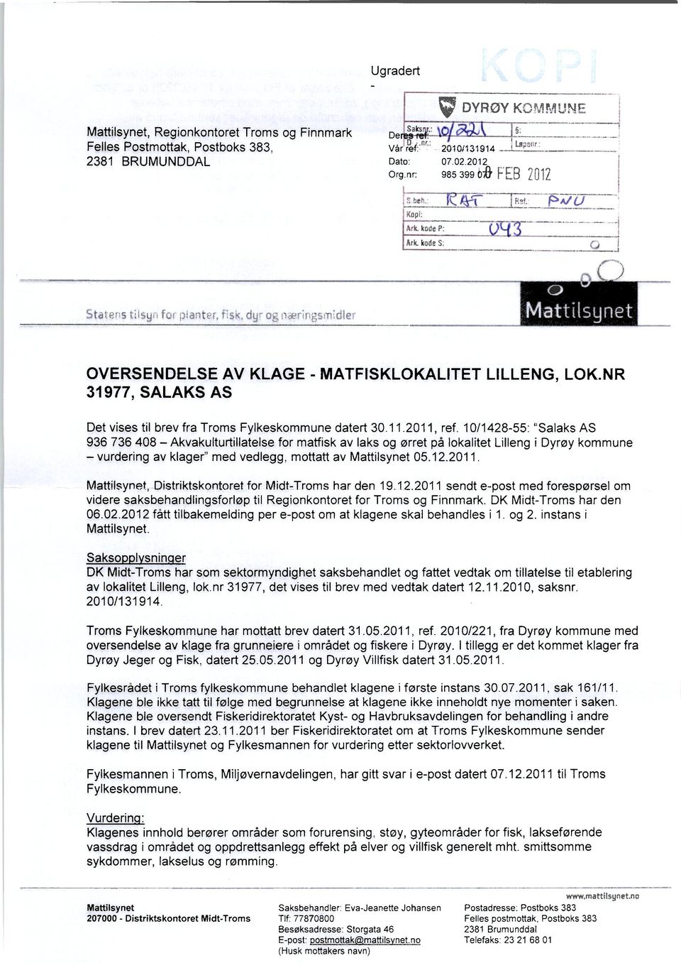 11.2011, ref. 10/1428-55: "Salaks AS 936 736 408 Akvakulturtillatelse for matfisk av laks og ørret på lokalitet Lilleng i Dyrøy kommune vurdering av klager" med vedlegg, mottatt av Mattilsynet 05.12.