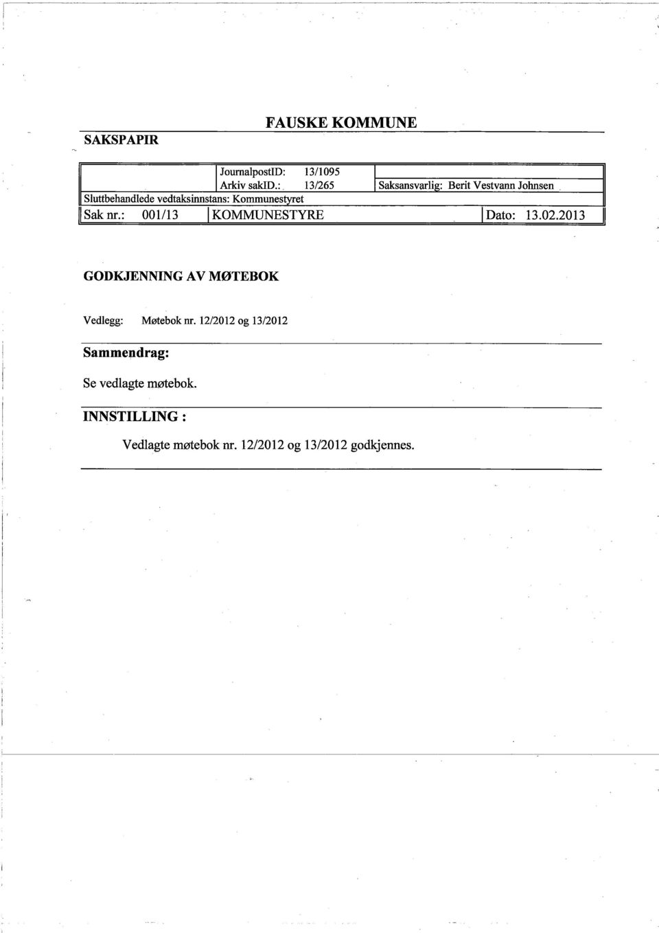 : 001/13 IKOMMUNESTYRE I I Saksansvarlig: Berit Vestvann Johnsen. I Dato: 13.02.