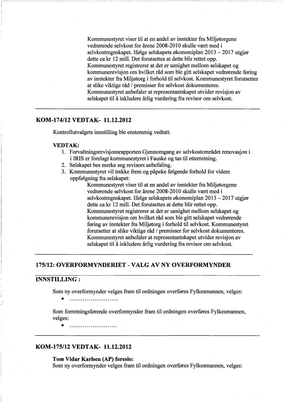 Kommunestyret registrerer at det er uenighet mellom selskapet og kommunerevisjon om hvilket råd som ble gitt selskapet vedrørende føring av inntekter fra Miljøtorg i forhold til selvkost.