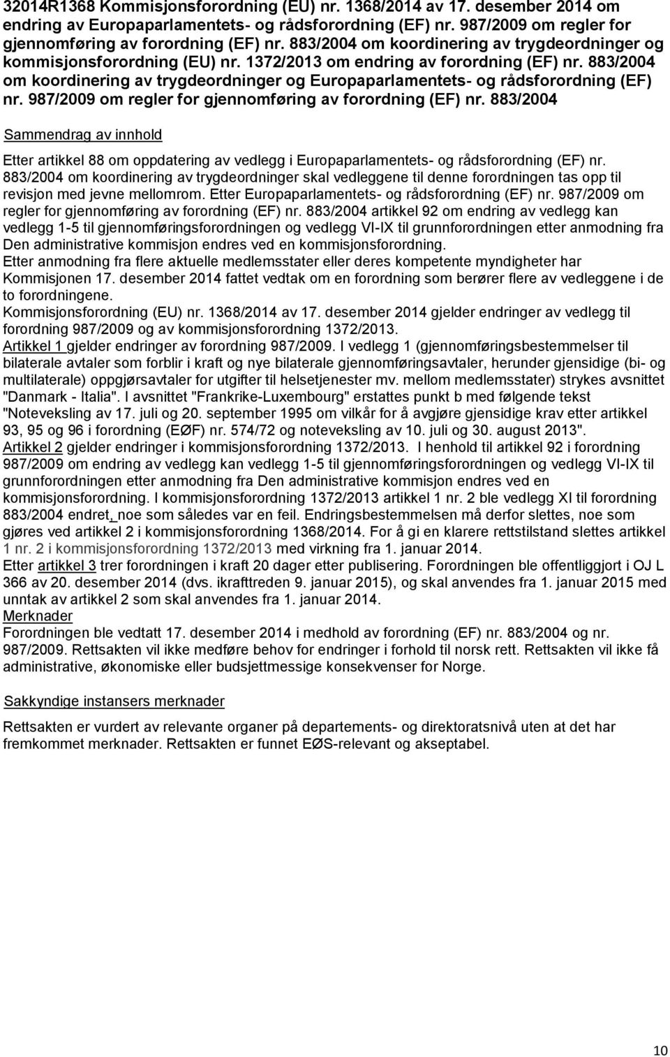 883/2004 om koordinering av trygdeordninger og Europaparlamentets- og rådsforordning (EF) nr. 987/2009 om regler for gjennomføring av forordning (EF) nr.