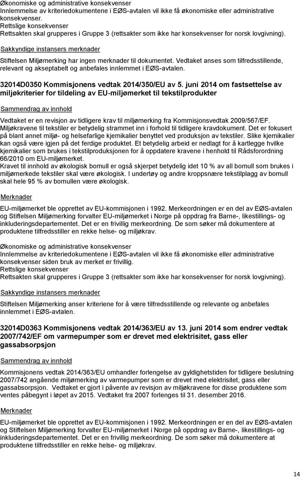 Vedtaket anses som tilfredsstillende, relevant og akseptabelt og anbefales innlemmet i EØS-avtalen. 32014D0350 Kommisjonens vedtak 2014/350/EU av 5.