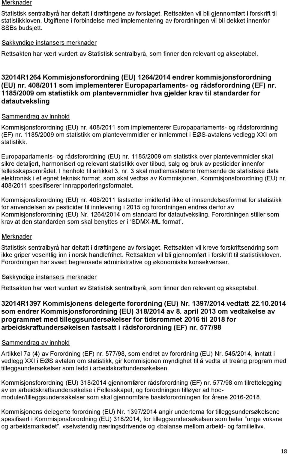 32014R1264 Kommisjonsforordning (EU) 1264/2014 endrer kommisjonsforordning (EU) nr. 408/2011 som implementerer Europaparlaments- og rådsforordning (EF) nr.