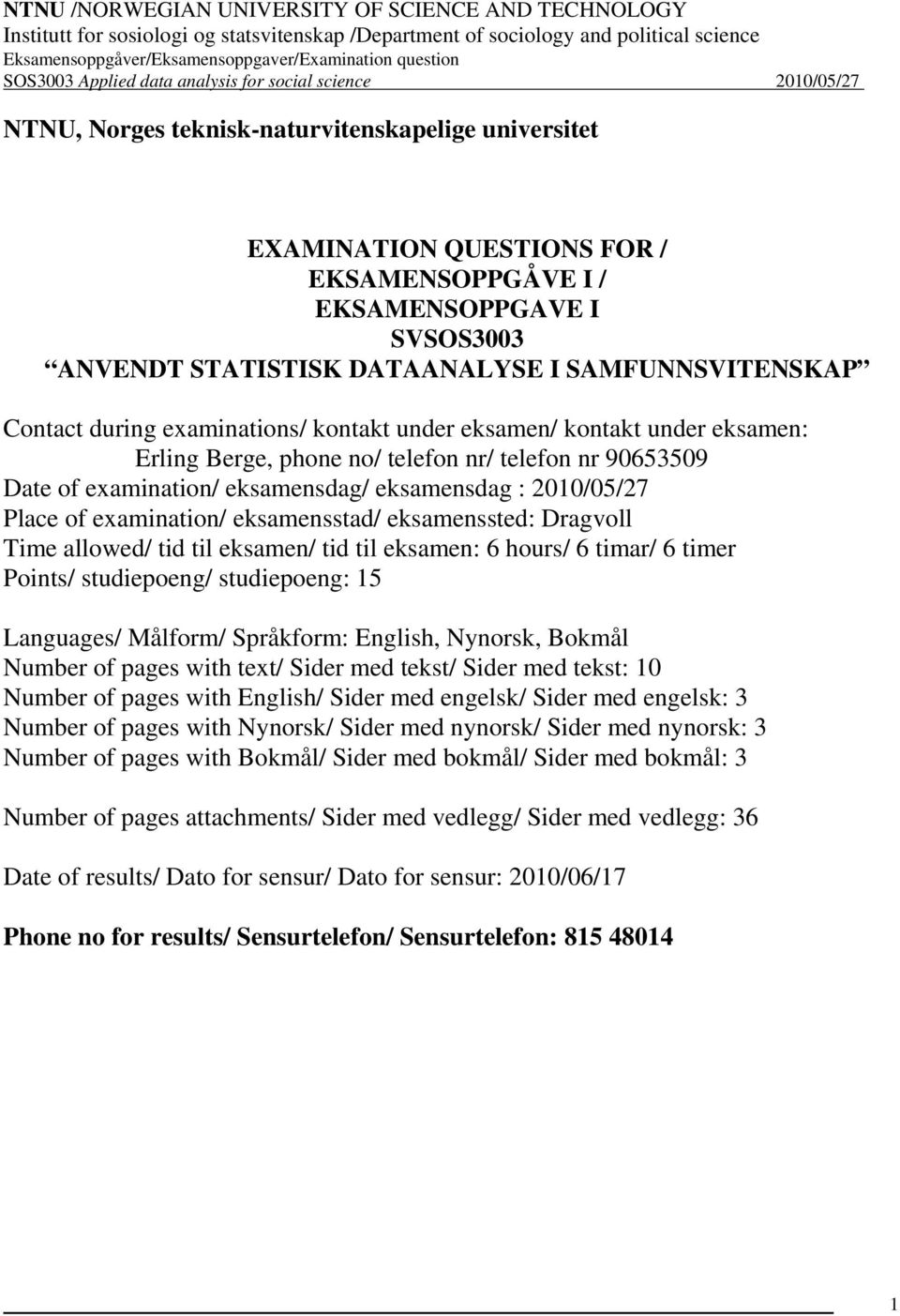 telefon nr/ telefon nr 90653509 Date of examination/ eksamensdag/ eksamensdag : 2010/05/27 Place of examination/ eksamensstad/ eksamenssted: Dragvoll Time allowed/ tid til eksamen/ tid til eksamen: 6