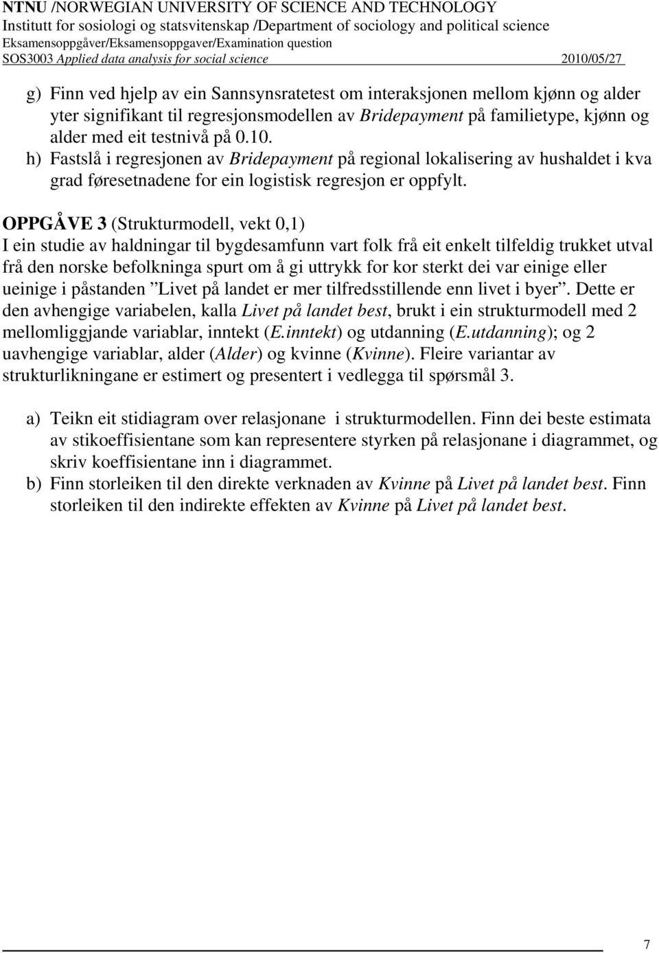 h) Fastslå i regresjonen av Bridepayment på regional lokalisering av hushaldet i kva grad føresetnadene for ein logistisk regresjon er oppfylt.