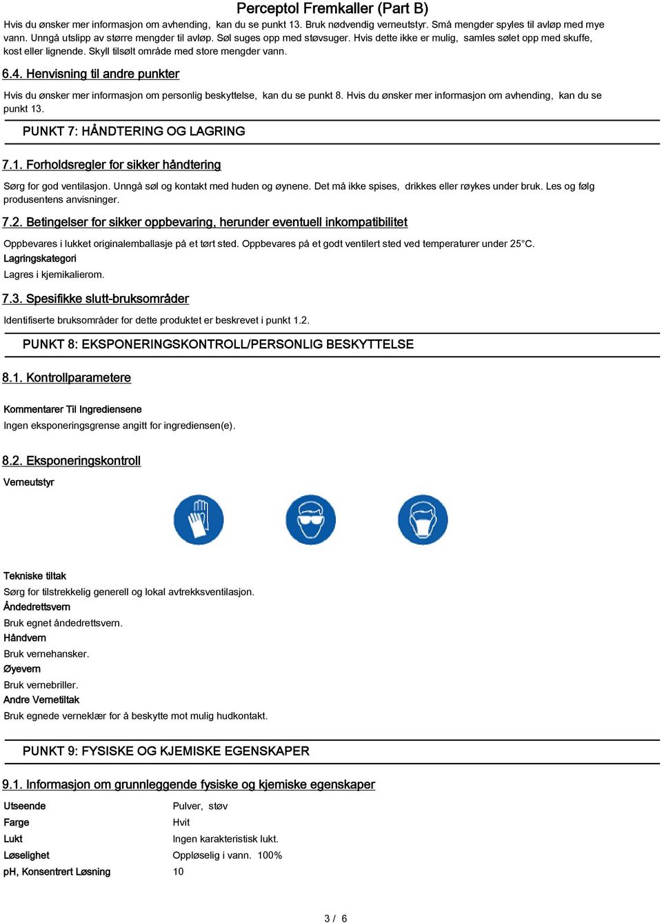 Henvisning til andre punkter Hvis du ønsker mer informasjon om personlig beskyttelse, kan du se punkt 8. Hvis du ønsker mer informasjon om avhending, kan du se punkt 13.