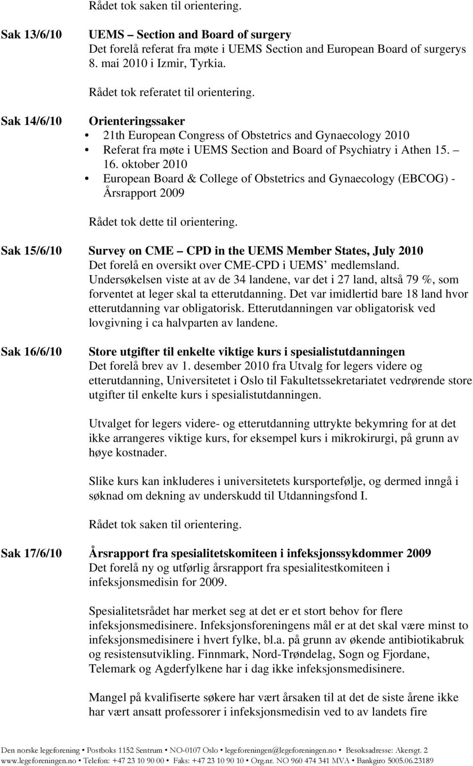 oktober 2010 European Board & College of Obstetrics and Gynaecology (EBCOG) - Årsrapport 2009 Rådet tok dette til orientering.