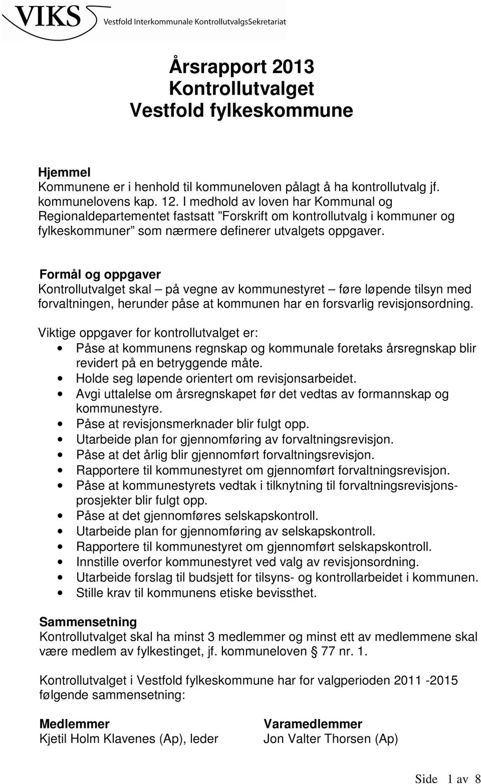 Formål og oppgaver Kontrollutvalget skal på vegne av kommunestyret føre løpende tilsyn med forvaltningen, herunder påse at kommunen har en forsvarlig revisjonsordning.