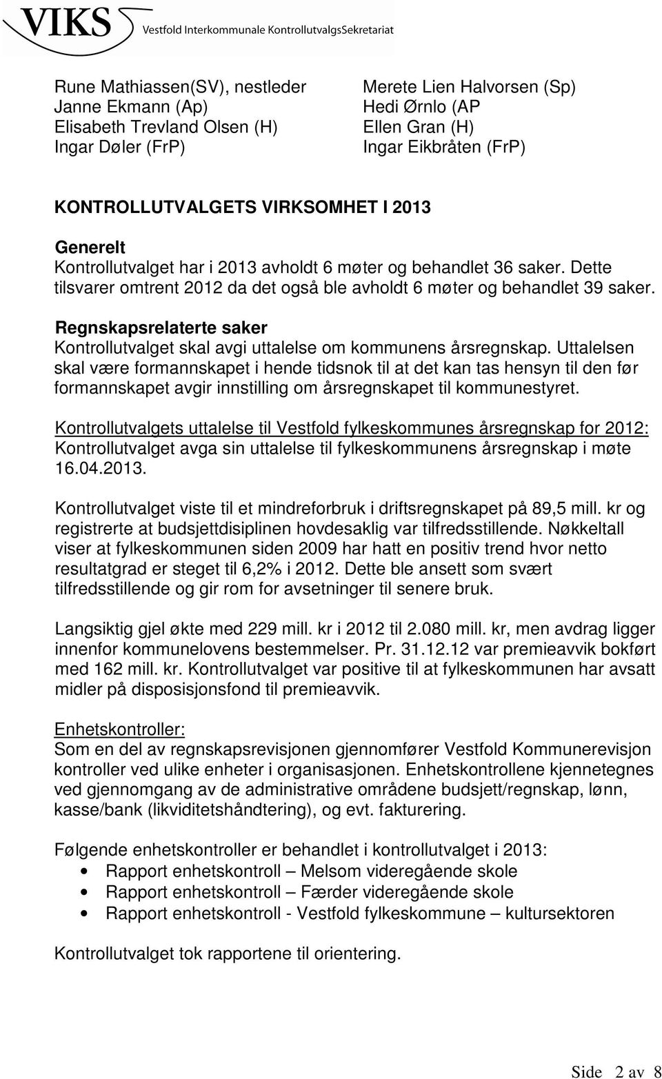 Regnskapsrelaterte saker Kontrollutvalget skal avgi uttalelse om kommunens årsregnskap.