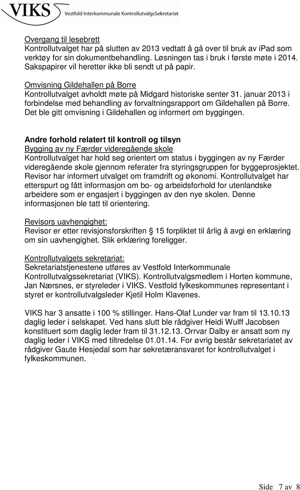 januar 2013 i forbindelse med behandling av forvaltningsrapport om Gildehallen på Borre. Det ble gitt omvisning i Gildehallen og informert om byggingen.