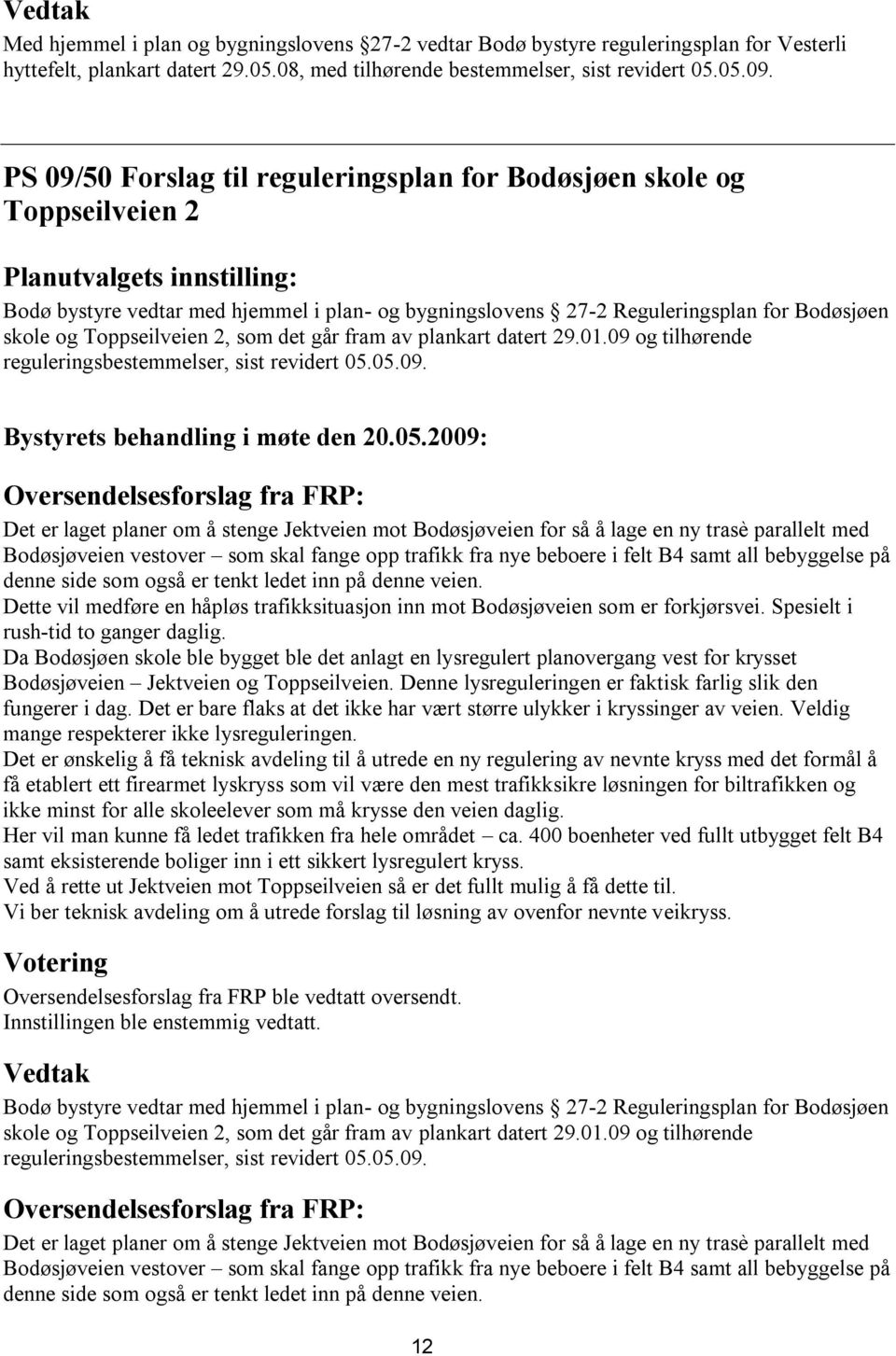 skole og Toppseilveien 2, som det går fram av plankart datert 29.01.09 