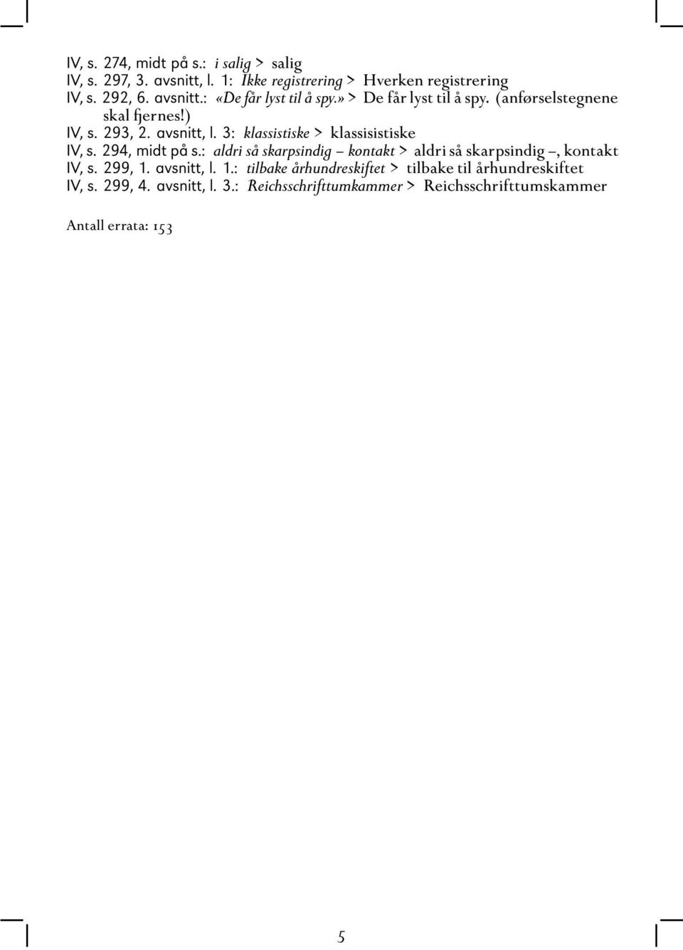 294, midt på s.: aldri så skarpsindig kontakt > aldri så skarpsindig, kontakt IV, s. 299, 1.