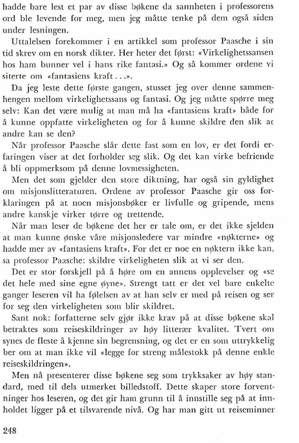 . Og s;s kommer ordene vi sitel-te om efantasiens kraft...d. Da jeg leste dette fgrste gangen, stusset jeg over denne sammenhengen mellom virkelighetssans og fantasi.