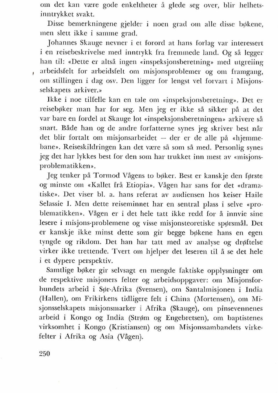 Og ss legger han til: dlette er altsi ingen cins~1eksjonsberet11i11g~ med utgreiing, ;trbeidsielt for arbeidsfelt 0111 misjonsproblemer og 0111 framgang, 0111 stillingen i dag osv.