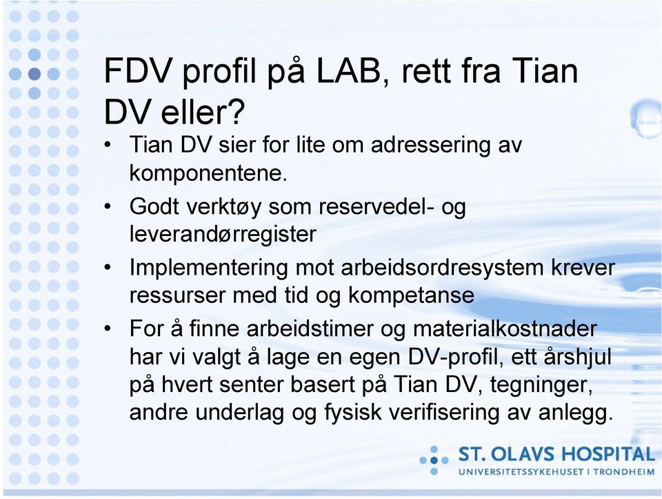 ressurser med tid og kompetanse For å finne arbeidstimer og materialkostnader har vi valgt å lage en